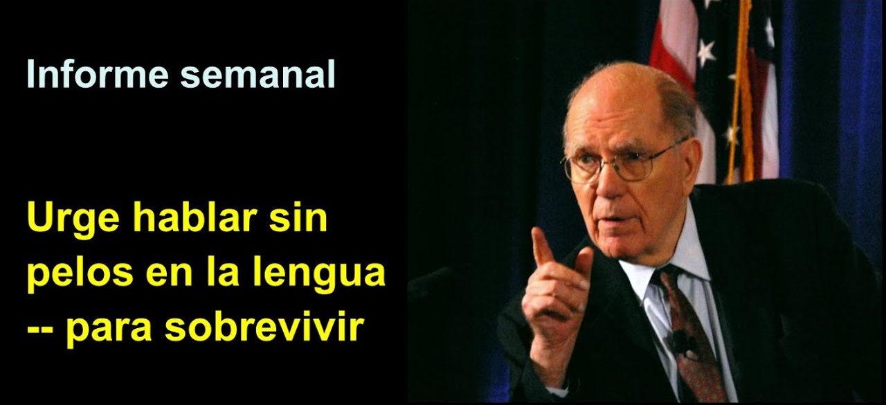 Informe semanal:
Urge hablar sin pelos en la lengua
-- para sobrevivir