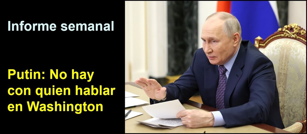 Informe semanal: Putin: No hay con quien hablar en Washington