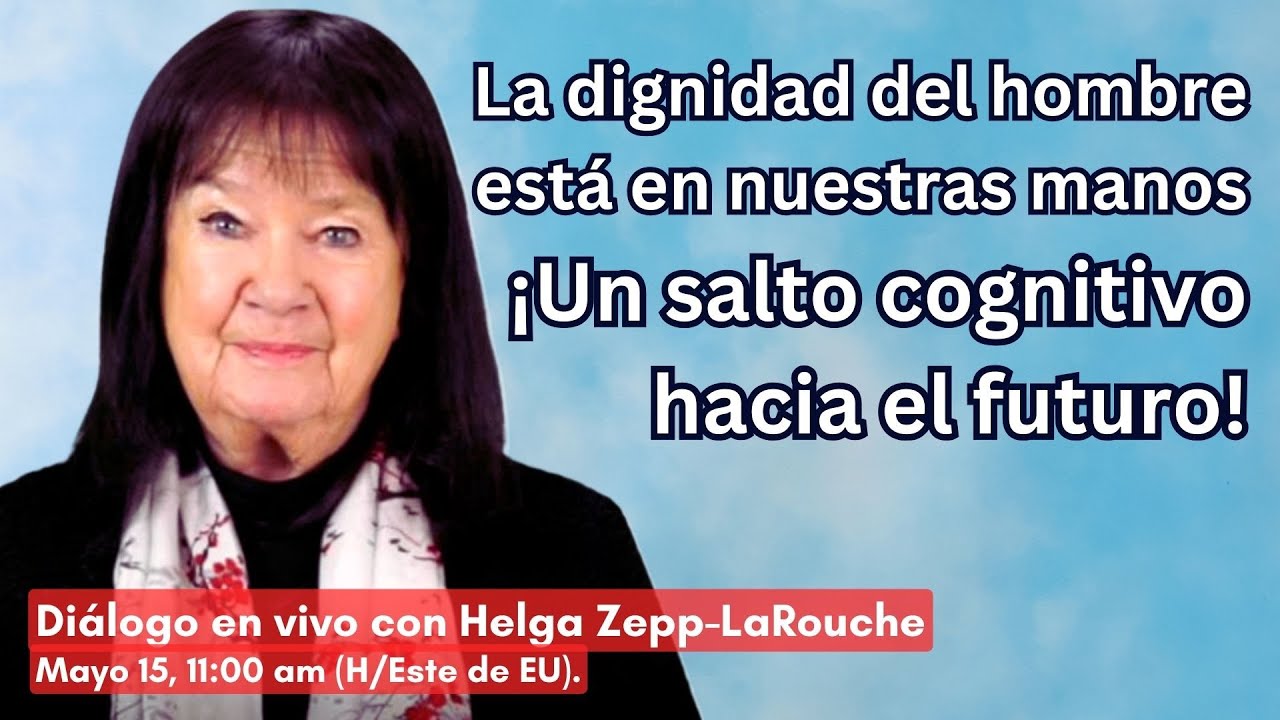 LA DIGNIDAD DEL HOMBRE ESTÁ EN NUESTRAS MANOS
¡UN SALTO COGNITIVO HACIA EL FUTURO! 
15 de mayo del 2024
11:00 am (H/Este de EU)