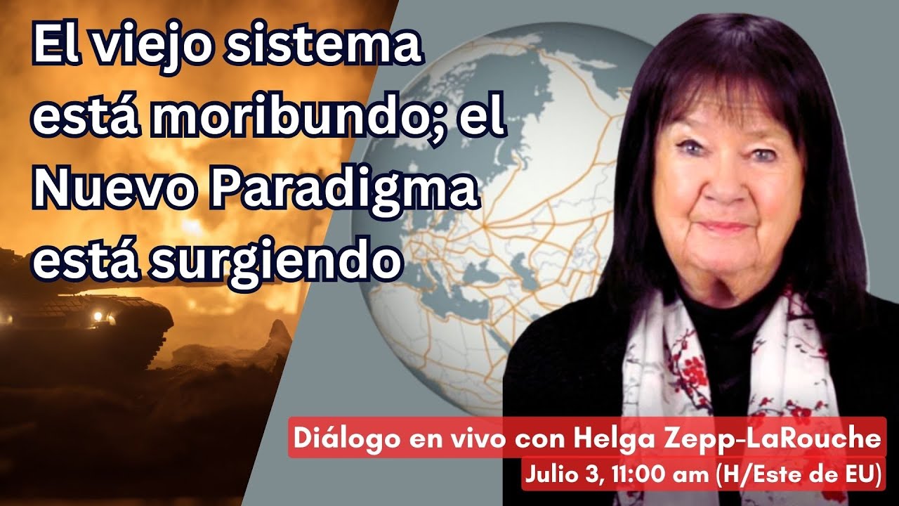 Diálogo con Helga Zepp-LaRouche: 
El viejo sistema está moribundo; 
el Nuevo Paradigma está surgiendo (3 jul 2024)