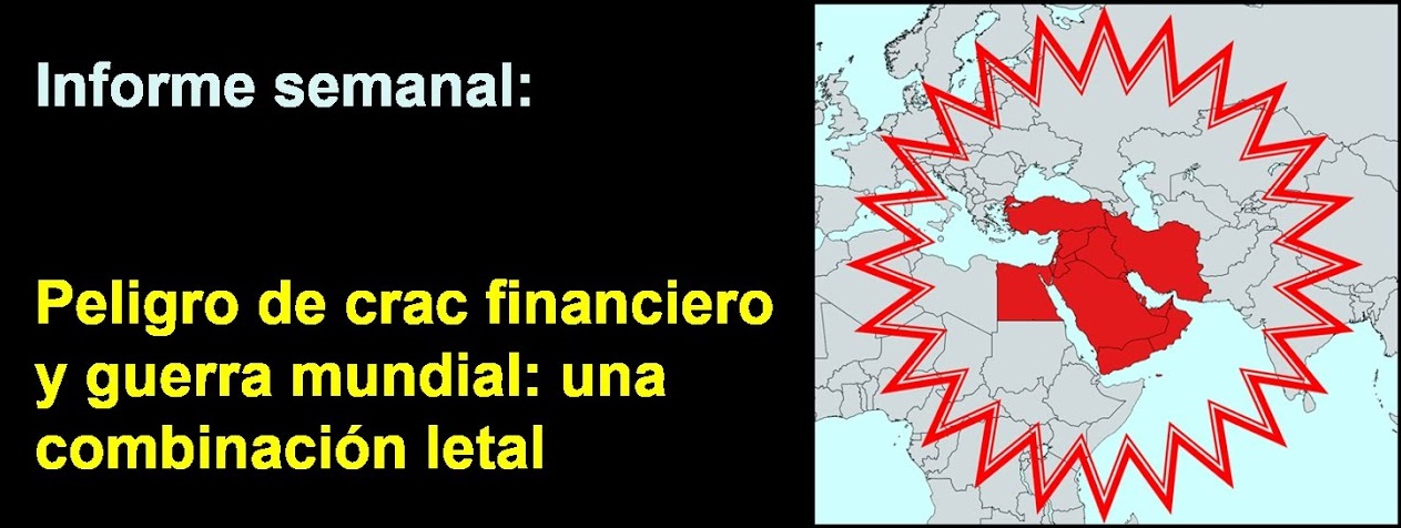 Informe semanal:
Peligro de crac financiero y guerra mundial: 
una combinación letal