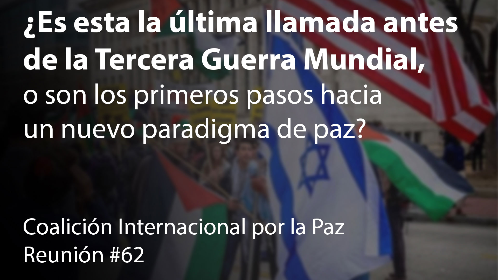 ¿Es esta la última llamada antes
de la Tercera Guerra Mundial,
o son los primeros pasos hacia
un nuevo paradigma de paz?