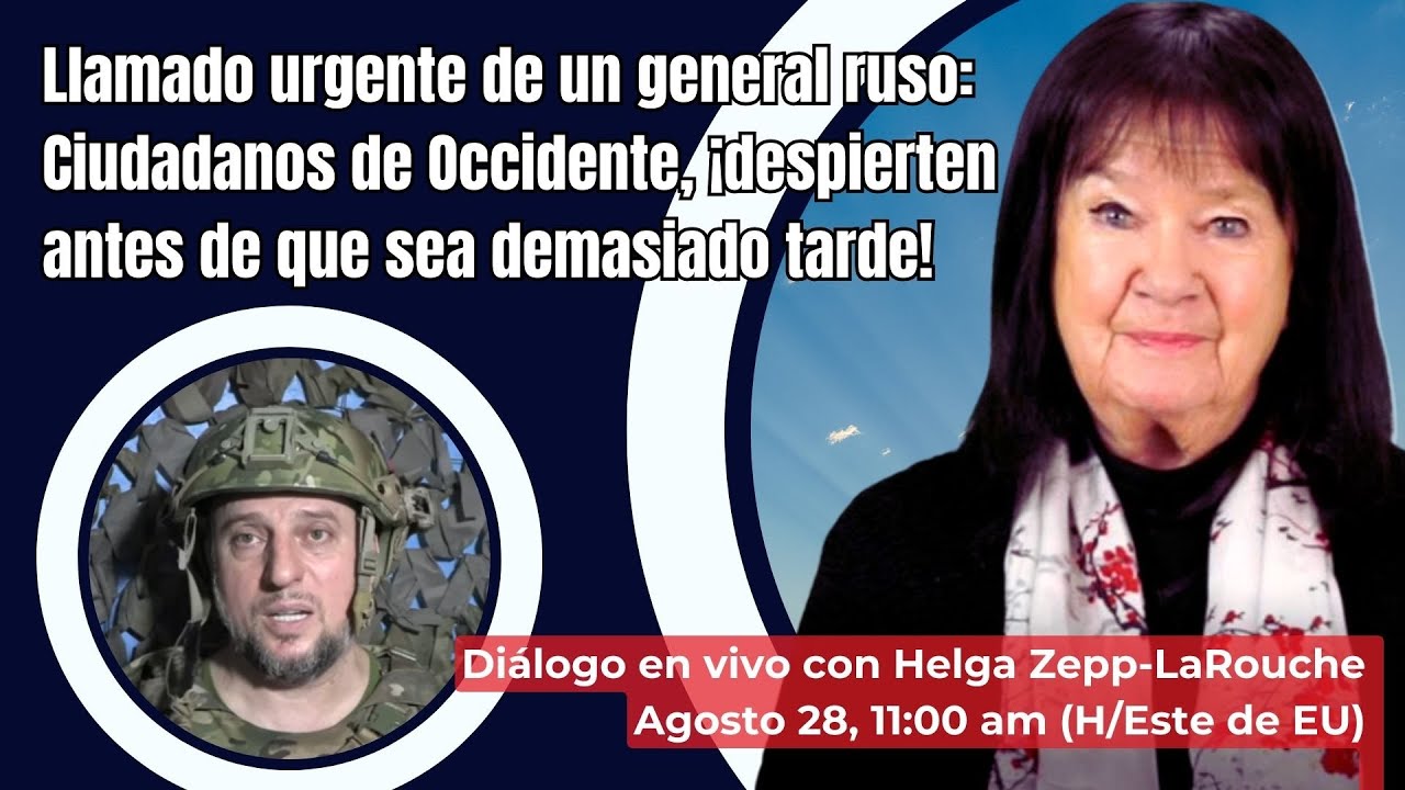 Llamado urgente de un general ruso:
Ciudadanos de Occidente, ¡despierten 
antes de que sea demasiado tarde!
Diálogo con Helga Zepp-LaRouche
Agosto 28, 2024 11:00 am (H/Este de EU)