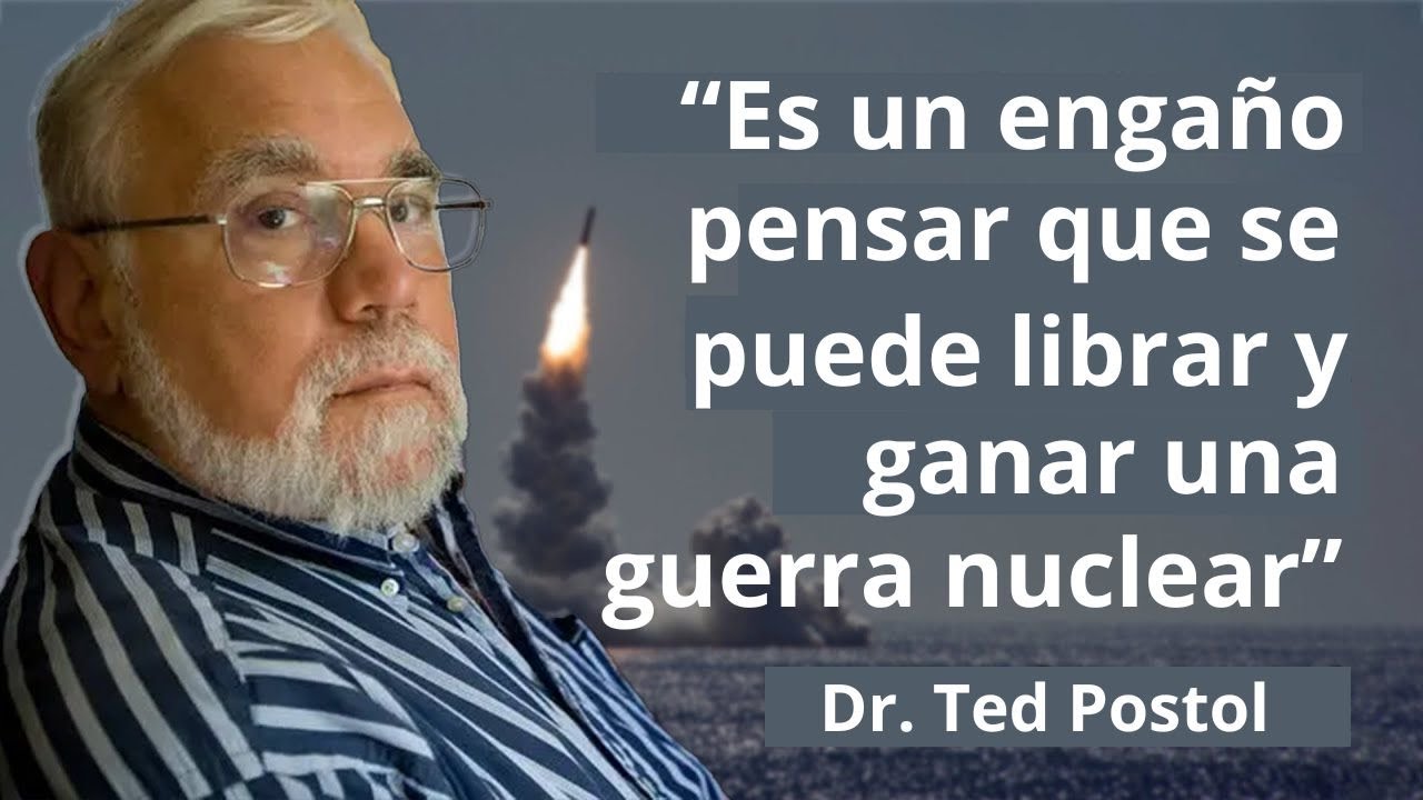 Es un engaño pensar que se
puede librar y ganar una guerra nuclear
--Dr. Ted Postol