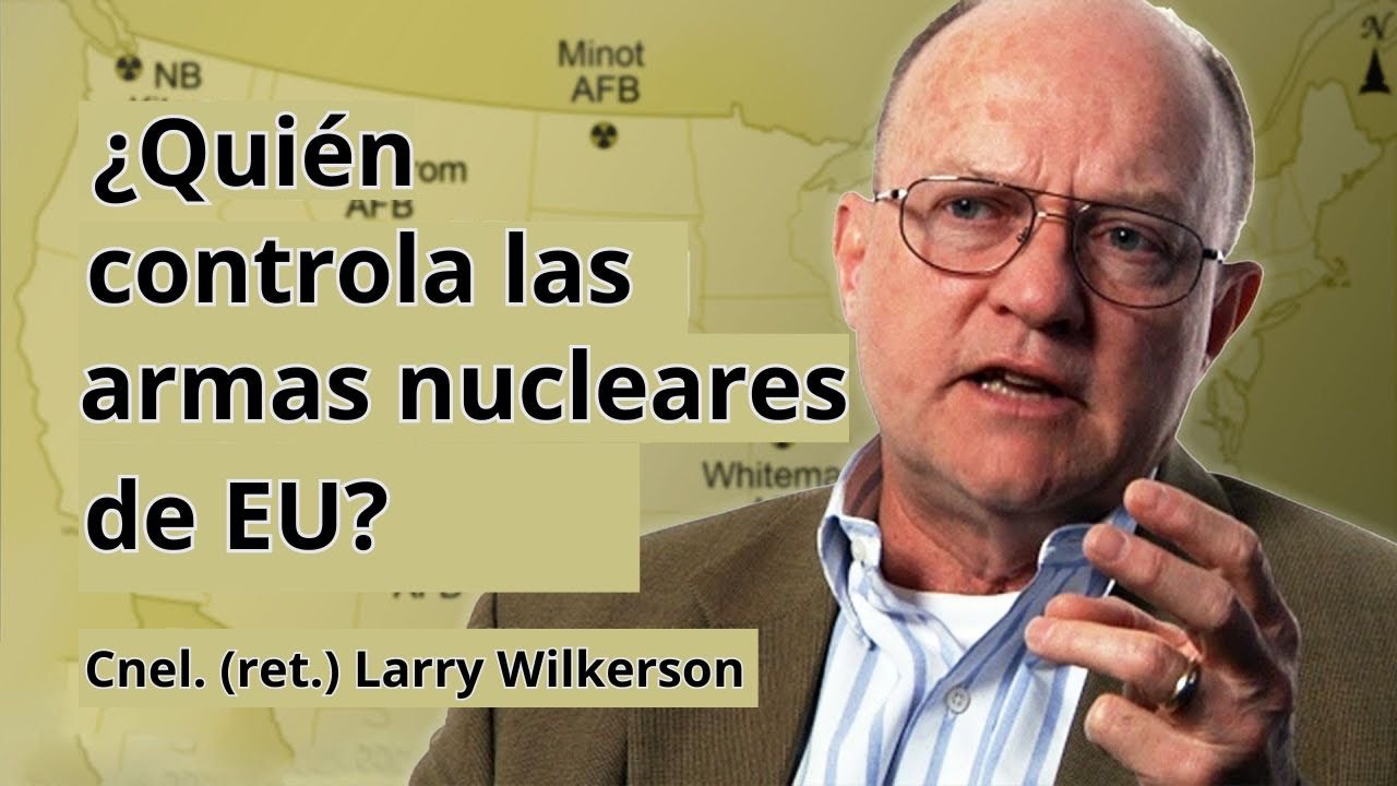 ¿Quién controla las armas nucleares de EU?
--Cnel. (ret.) Larry Wilkerson