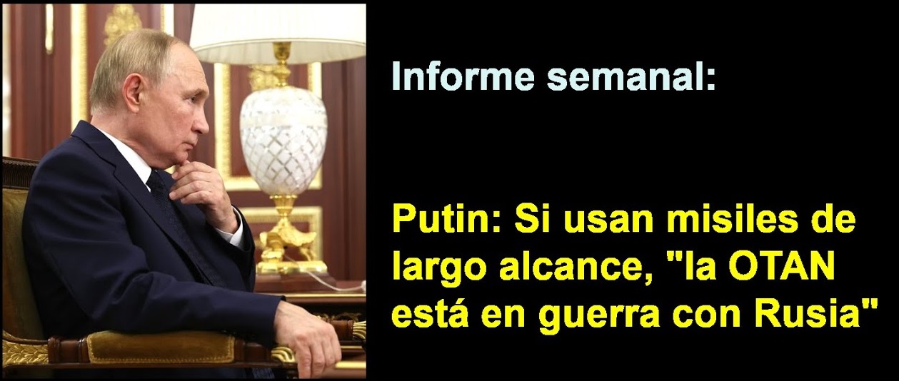 Informe semanal: 
Putin: Si usan misiles de largo alcance, 
“la OTAN está en guerra con Rusia”