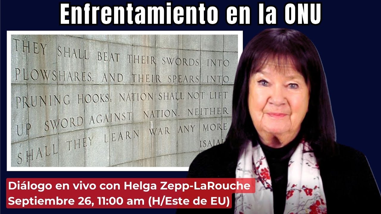 Enfrentamiento en las Naciones Unidas;
el Sur Global desafía el orden unipolar
Diálogo con Helga Zepp-LaRouche
Septiembre 26, 2024 11:00 am (H/Este de EU)