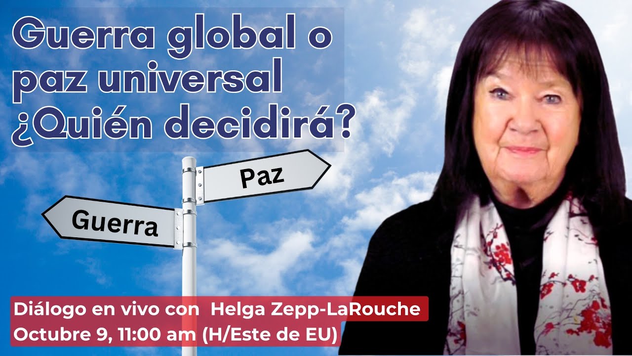 Guerra global o paz universal 
¿Quién decidirá?
Diálogo con Helga Zepp-LaRouche
Octubre 9, 2024 11:00 am (H/Este de EU)