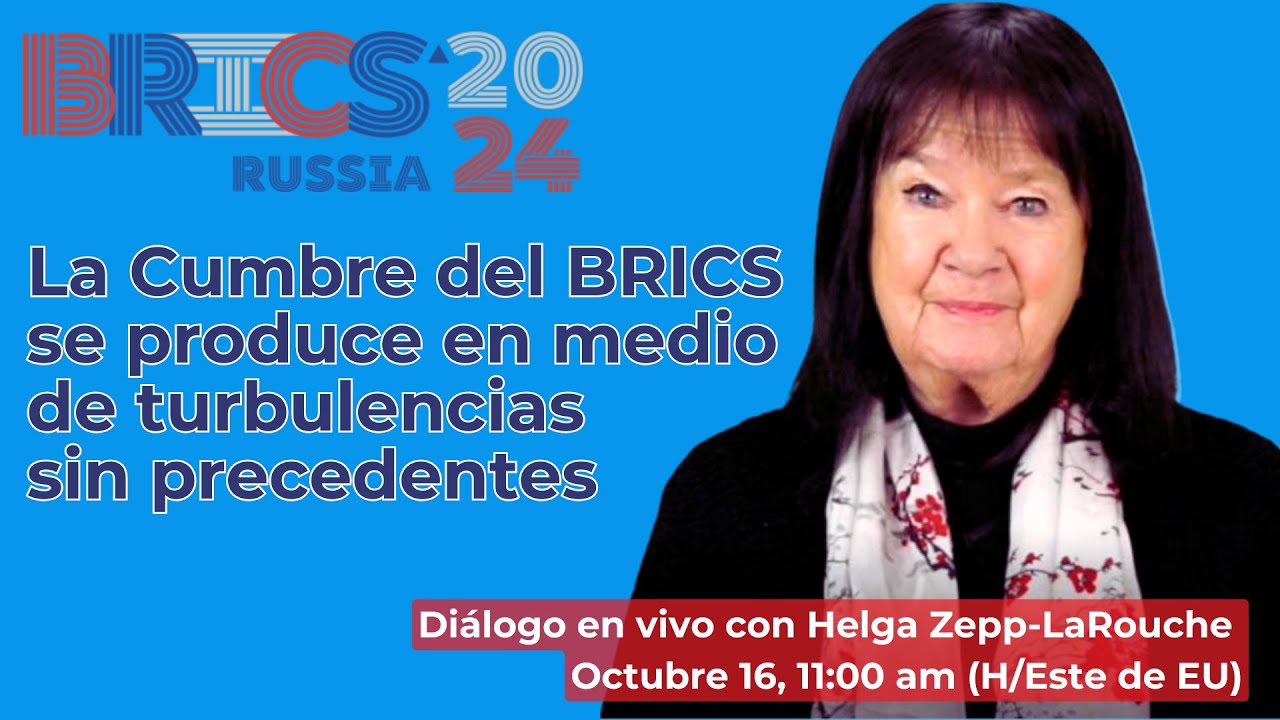 La Cumbre del BRICS se produce 
en medio de turbulencias sin precedentes
Diálogo con Helga Zepp-LaRouche
Octubre 16, 2024 11:00 am (H/Este de EU)