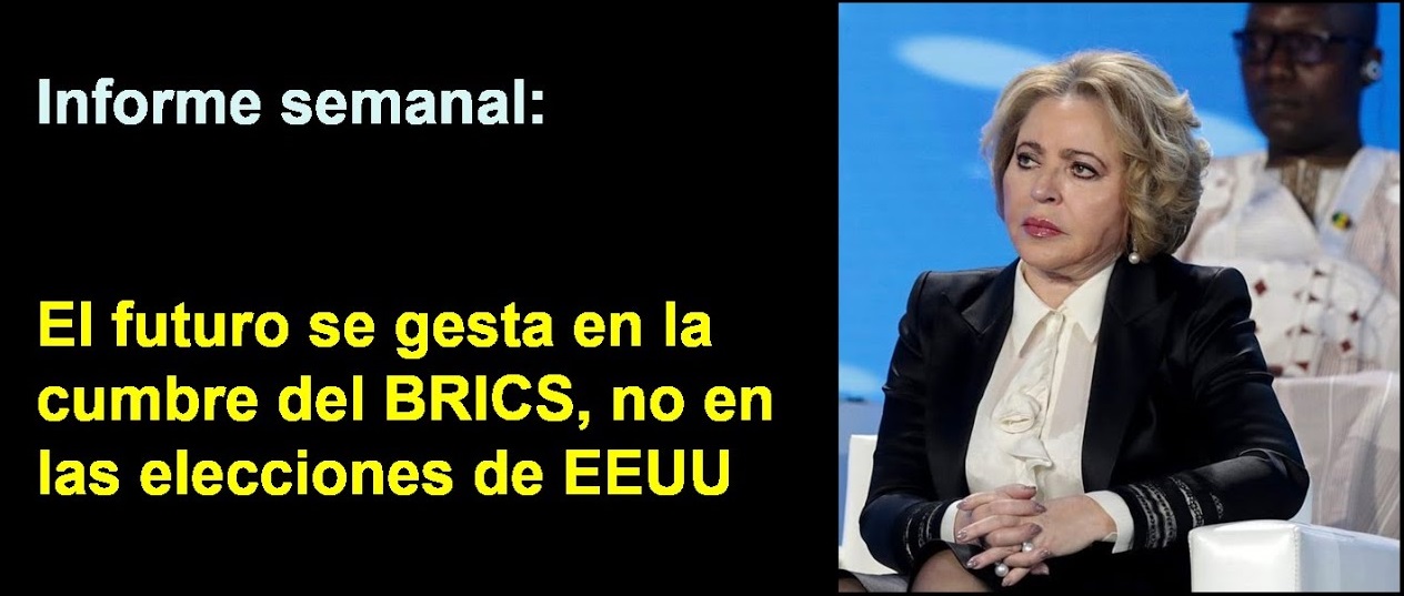 Informe semanal: 
El futuro se gesta en la cumbre del BRICS, 
no en las elecciones de EEUU