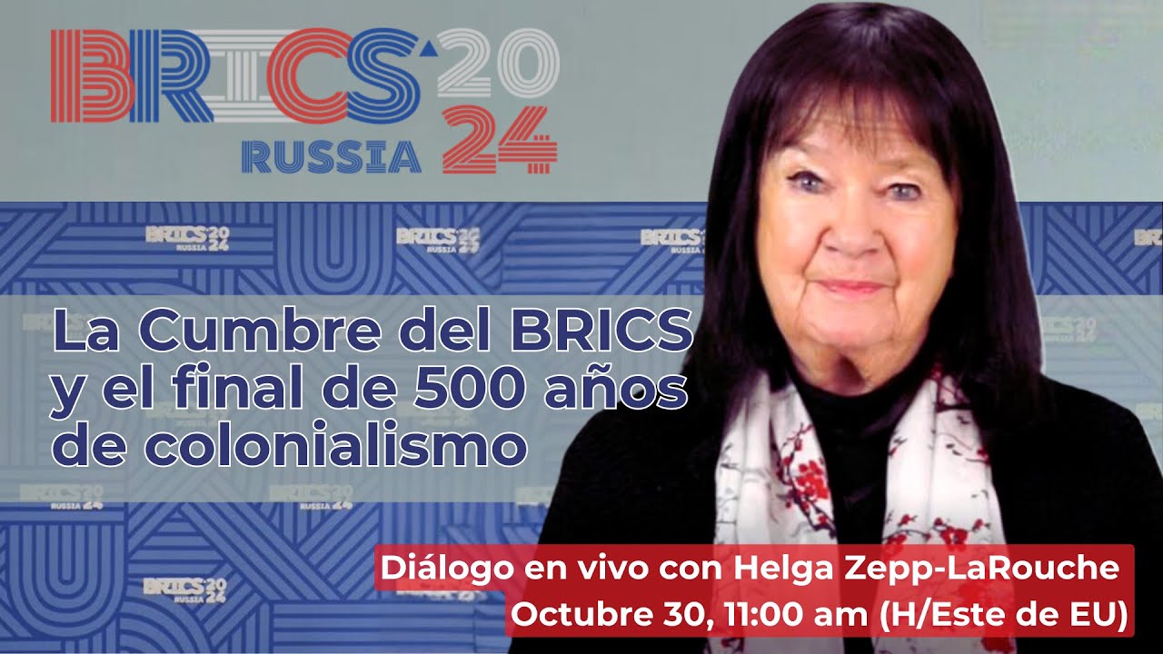 La Cumbre del BRICS y el final de 500 años de colonialismo
Diálogo con Helga Zepp-LaRouche
Octubre 30, 2024 11:00 am (H/Este de EU)