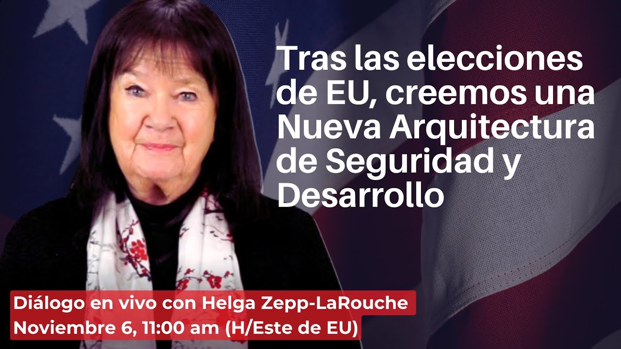 Tras las elecciones de EU, creemos
una Nueva Arquitectura de Seguridad y Desarrollo
Diálogo con Helga Zepp-LaRouche
November 6, 2024 11:00 am (H/Este de EU)