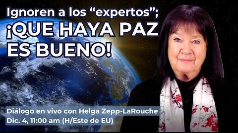 Ignoren a los “expertos”;
¡Que haya paz es bueno!
Diálogo con Helga Zepp-LaRouche
December 4, 2024 11:00 am (H/Este de EU)