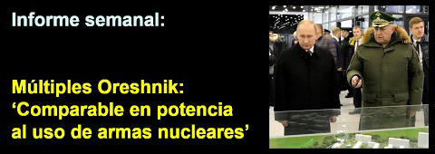 Informe semanal: 
Múltiples Oreshnik: 
‘Comparable en potencia 
al uso de armas nucleares’