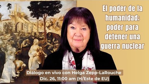 El poder de la humanidad; 
poder para detener una guerra nuclear
Diálogo con Helga Zepp-LaRouche
December 26, 2024 11:00 am (H/Este de EU)