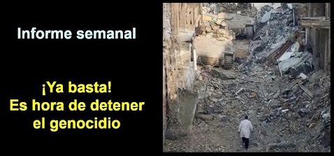 Informe semanal:  
¡Ya basta! Es hora de detener el genocidio