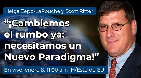 Diálogo en vivo de
Helga Zepp-LaRouche con Scott Ritter:
¡Cambiemos el rumbo ya: 
necesitamos un Nuevo Paradigma!
8 de enero, 2025
11:00 AM (Hora del Este de EU)