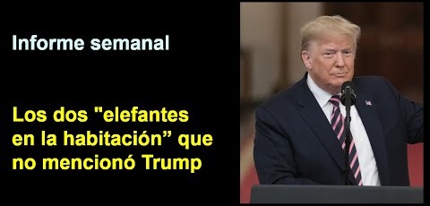 Informe semanal:  
“elefantes en la habitación” 
que no mencionó Trump