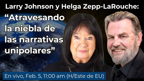 Diálogo entre Larry Johnson y Helga Zepp-LaRouche
Atravesando la niebla de las narrativas unipolares
5 de febrero, 2025
11:00 AM (Hora del Este de EU)