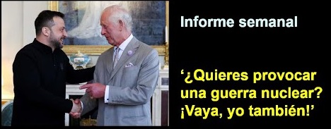 Informe semanal:  
‘¿Quieres provocar una guerra nuclear? 
¡Vaya, yo también!’