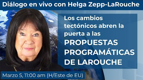 Diálogo en vivo con Helga Zepp-LaRouche:
Los cambios tectónicos abren la puerta 
a las propuestas programáticas de LaRouche
5 de marzo, 2025
11:00 AM (Hora del Este de EU)